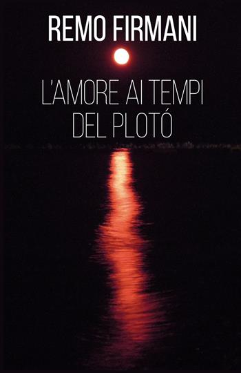 L'amore ai tempi del plotò - Remo Firmani - Libro ilmiolibro self publishing 2023, La community di ilmiolibro.it | Libraccio.it