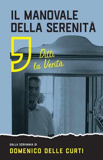 Il manovale della serenità. Ditti la verità - Domenico Delle Curti - Libro ilmiolibro self publishing 2023, La community di ilmiolibro.it | Libraccio.it