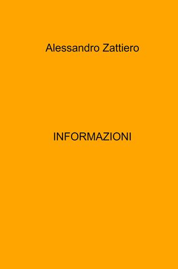 Informazioni - Alessandro Zattiero - Libro ilmiolibro self publishing 2023, La community di ilmiolibro.it | Libraccio.it