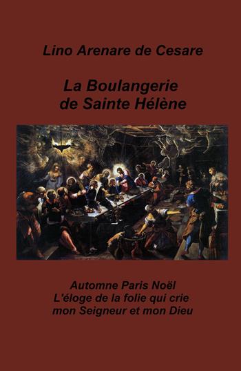 La boulangerie de Sainte Helene. Automne Paris Noel. L'eloge de la folie qui crie mon Seigneur et mon Dieu - Lino Arenare Zullo - Libro ilmiolibro self publishing 2023, La community di ilmiolibro.it | Libraccio.it