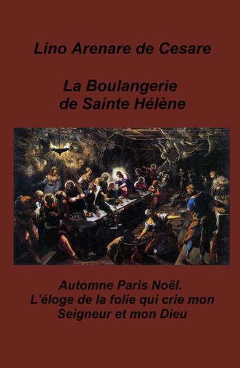 La boulangerie de Sainte Helene. Automne Paris Noel. L'eloge de la folie qui crie mon Seigneur et mon Dieu - Lino Arenare Zullo - Libro ilmiolibro self publishing 2023, La community di ilmiolibro.it | Libraccio.it