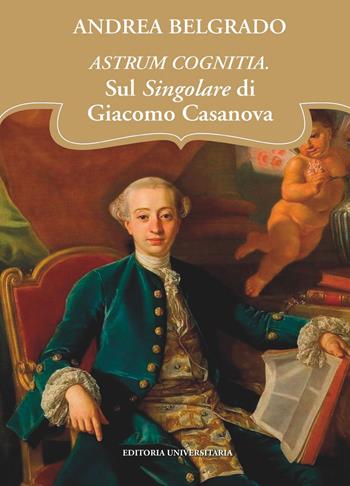 Astrum cognitia. Il singolare di Giacomo Casanova - Andrea Belgrado - Libro ilmiolibro self publishing 2023, La community di ilmiolibro.it | Libraccio.it