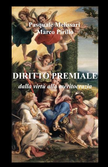 Diritto premiale. Dalla virtù alla meritocrazia - Pasquale Melissari, Marco Pirillo - Libro ilmiolibro self publishing 2023, La community di ilmiolibro.it | Libraccio.it