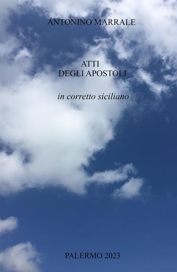 Atti degli Apostoli in corretto siciliano. Atti di-ll'Apostuli n-gurrettu sicilyanu - Antonino Marrale - Libro ilmiolibro self publishing 2023, La community di ilmiolibro.it | Libraccio.it