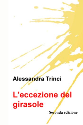 L'eccezione del girasole - Alessandra Trinci - Libro ilmiolibro self publishing 2023, La community di ilmiolibro.it | Libraccio.it