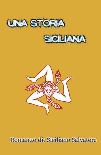 Una storia siciliana - Salvatore Siciliano - Libro ilmiolibro self publishing 2023, La community di ilmiolibro.it | Libraccio.it