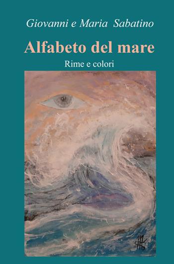Alfabeto del mare. Rime e colori - Giovanni Sabatino, Maria Sabatino - Libro ilmiolibro self publishing 2023, La community di ilmiolibro.it | Libraccio.it