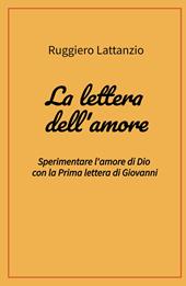 La lettera dell'amore. Sperimentare l'amore di Dio con la prima lettera di Giovanni