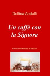 Un caffe con la Signora. Intense ed estese emozioni