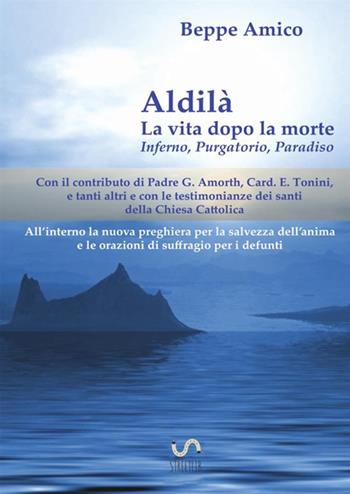 Aldilà. La vita dopo la morte. Inferno, Purgatorio, Paradiso - Beppe Amico - Libro StreetLib 2017 | Libraccio.it