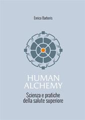 Human alchemy. Scienza e pratiche della salute superiore. Ediz. ampliata