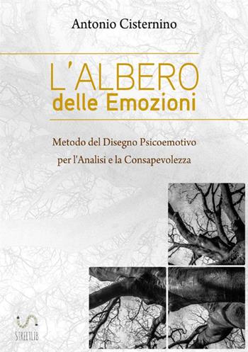 L' albero delle emozioni. Metodo del disegno psicoemotivo per l'analisi e la consapevolezza - Antonio Cisternino - Libro StreetLib 2018 | Libraccio.it