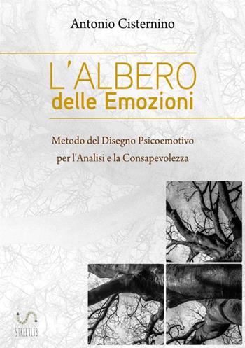 L' albero delle emozioni. Metodo del disegno psicoemotivo per l'analisi e la consapevolezza - Antonio Cisternino - Libro StreetLib 2018 | Libraccio.it
