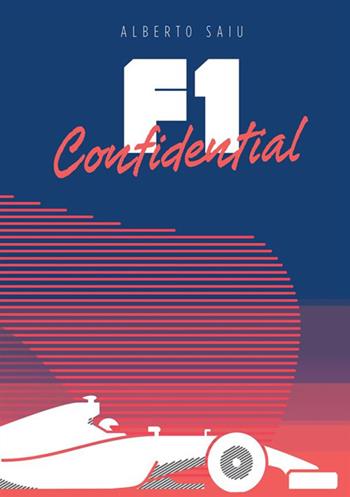F1 confidential - Alberto Saiu - Libro StreetLib 2016 | Libraccio.it