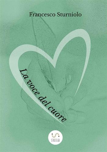 La voce del cuore - Francesco Sturniolo - Libro StreetLib 2019 | Libraccio.it