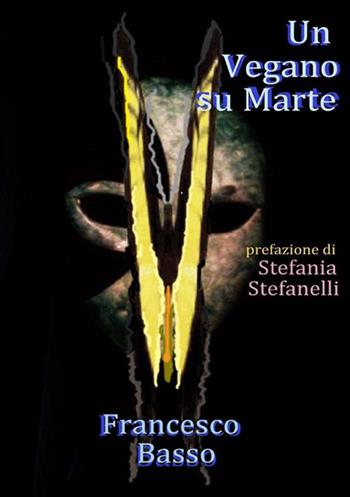 Un vegano su Marte - Francesco Basso - Libro StreetLib 2017 | Libraccio.it