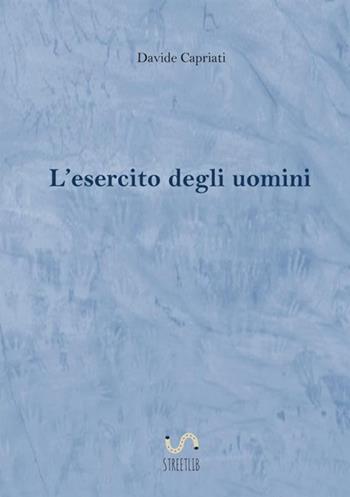 L' esercito degli uomini - Davide Capriati - Libro StreetLib 2017 | Libraccio.it