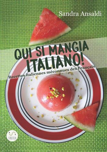 Qui si mangia italiano! Recettes italiennes méconnues des français - Sandra Ansaldi - Libro StreetLib 2017 | Libraccio.it