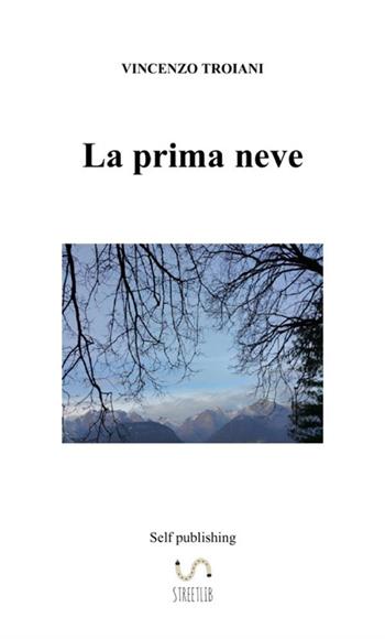 La prima neve - Vincenzo Troiani - Libro StreetLib 2016 | Libraccio.it