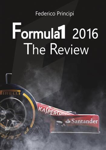 Formula 1 2016. The review - Federico Principi - Libro StreetLib 2017 | Libraccio.it