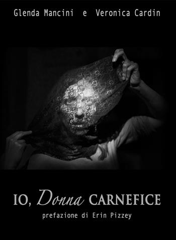 Io, donna carnefice - Glenda Mancini, Veronica Cardin - Libro StreetLib 2017 | Libraccio.it