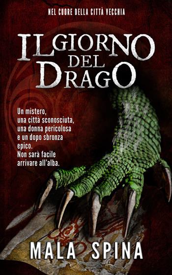 Il giorno del drago. Nel cuore della città vecchia. Nuova ediz. - Mala Spina - Libro StreetLib 2017 | Libraccio.it