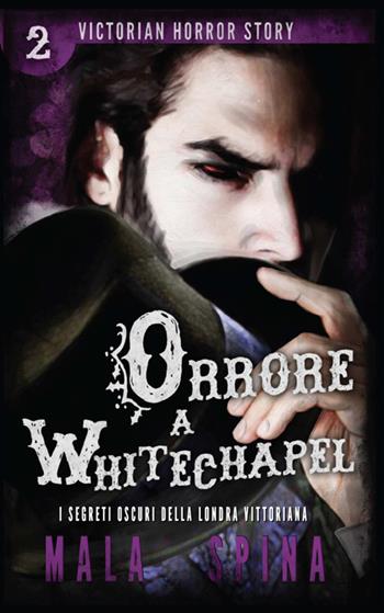 Orrore a Whitechapel. Victorian horror story. Vol. 2 - Mala Spina - Libro StreetLib 2017 | Libraccio.it