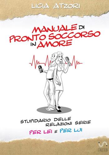 Manuale di pronto soccorso in amore - Licia Atzori - Libro StreetLib 2017 | Libraccio.it