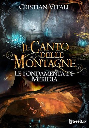Le fondamenta di Merìdia. Il canto delle montagne - Cristian Vitali - Libro StreetLib 2015 | Libraccio.it