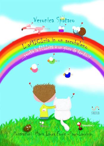 L'amicizia in un arcobaleno - Veronica Spataro - Libro StreetLib 2017 | Libraccio.it
