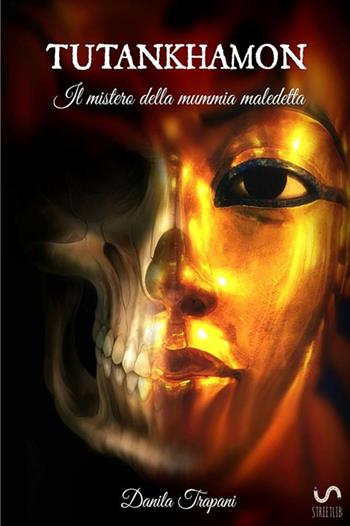 Tutankhamon: Il mistero della mummia maledetta - Danila Trapani - Libro StreetLib 2018 | Libraccio.it