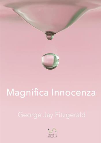 Magnifica ìnnocenza - George Jay Fitzgerald - Libro StreetLib 2018 | Libraccio.it