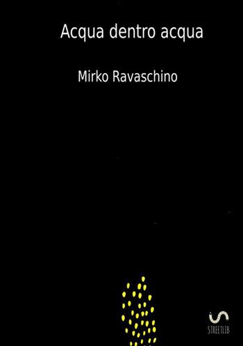 Acqua dentro acqua - Mirko Ravaschino - Libro StreetLib 2018 | Libraccio.it