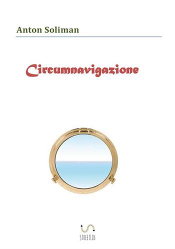 Circumnavigazione - Anton Soliman - Libro StreetLib 2018 | Libraccio.it