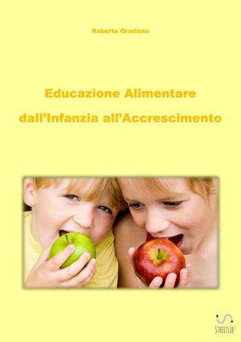 Educazione alimentare dall'infanzia all'accrescimento - Roberta Graziano - Libro StreetLib 2018 | Libraccio.it