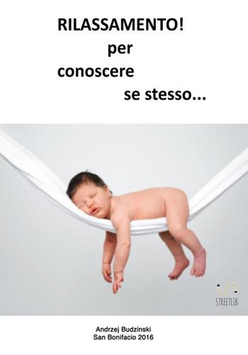 Rilassamento! Per conoscere se stesso... - Andrzej Budzinski - Libro StreetLib 2018 | Libraccio.it