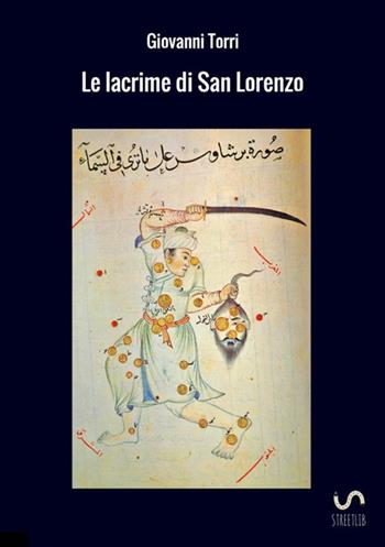 Le lacrime di San Lorenzo - Giovanni Torri - Libro StreetLib 2017 | Libraccio.it