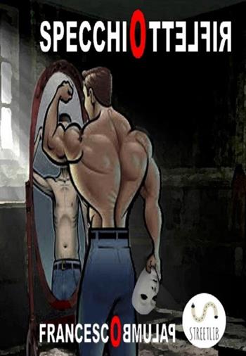 Specchio rifletto - Francesco Palumbo - Libro StreetLib 2018 | Libraccio.it