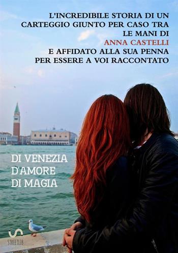 Di Venezia. D'amore. Di magia - Anna Castelli - Libro StreetLib 2018 | Libraccio.it