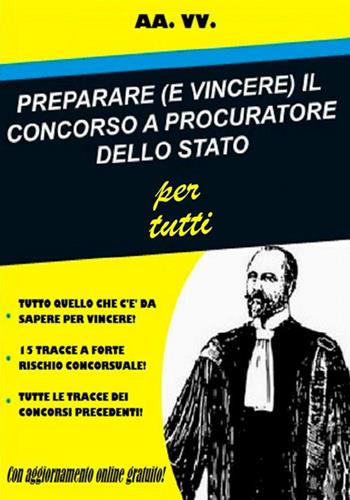Preparare (e vincere) il concorso a procuratore dello Stato per tutti  - Libro StreetLib 2018 | Libraccio.it