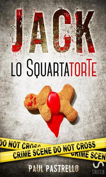 Jack lo squartatorte - Paul Pastrello - Libro StreetLib 2018 | Libraccio.it