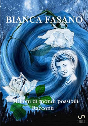 Milioni di mondi possibili - Bianca Fasano - Libro StreetLib 2016 | Libraccio.it