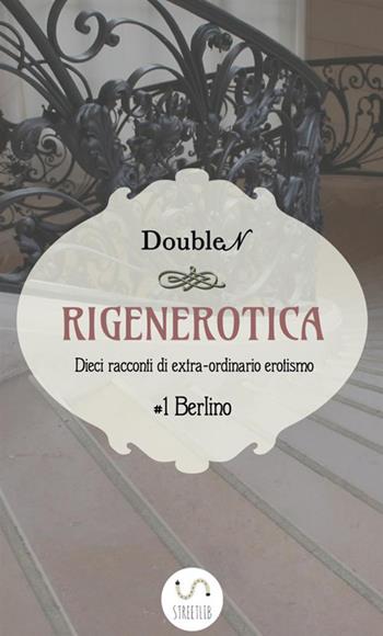 Rigenerotica - Doublen - Libro StreetLib 2018 | Libraccio.it
