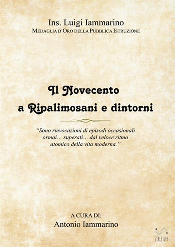 Il Novecento a Ripalimosani e dintorni - Luigi Iammarino - Libro StreetLib 2018 | Libraccio.it