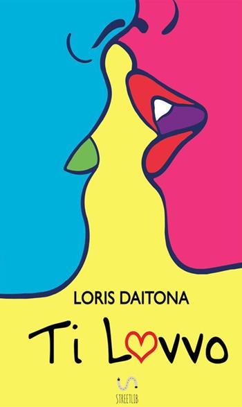 Ti lovvo - Loris Daitona - Libro StreetLib 2018 | Libraccio.it