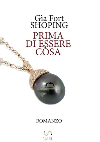 Prima di essere còsa - Gìa Fort Shoping - Libro StreetLib 2018 | Libraccio.it