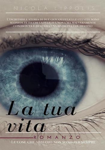 La tua vita - Nicola Lippolis - Libro StreetLib 2018 | Libraccio.it