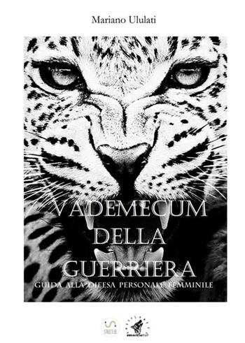 Vademecum della guerriera. Guida alla difesa personale femminile - Mariano Ululati - Libro StreetLib 2018 | Libraccio.it