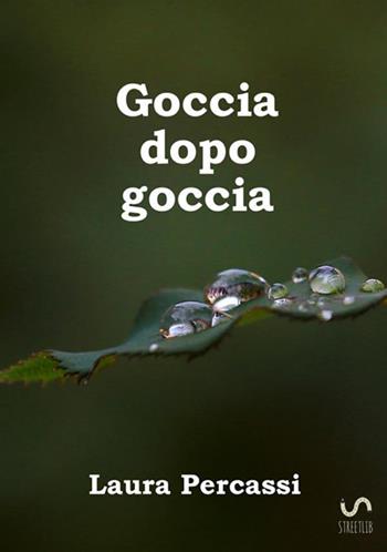Goccia dopo goccia - Laura Percassi - Libro StreetLib 2018 | Libraccio.it