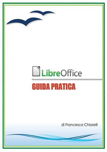 LibreOffice. Guida pratica - Francesca Chiarelli - Libro StreetLib 2018 | Libraccio.it